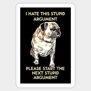 I Hate This Stupid Argument Please Start the Next Stupid Argument Sticker